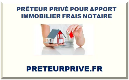 PRÊTEUR PRIVÉ POUR APPORT IMMOBILIER FRAIS NOTAIRE 2025