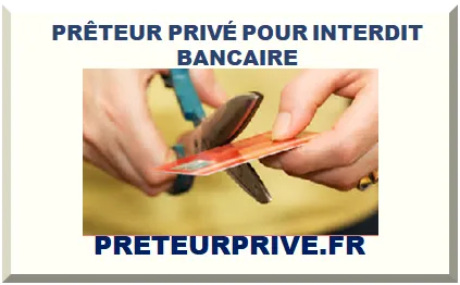 PRÊTEUR PRIVÉ POUR INTERDIT BANCAIRE FICHÉ À LA BANQUE DE FRANCE 2025