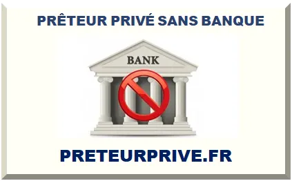 PRÊTEUR PRIVÉ SANS BANQUE 2025