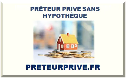 PRÊTEUR PRIVÉ SANS HYPOTHÈQUE 2025